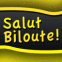 Salut biloute!